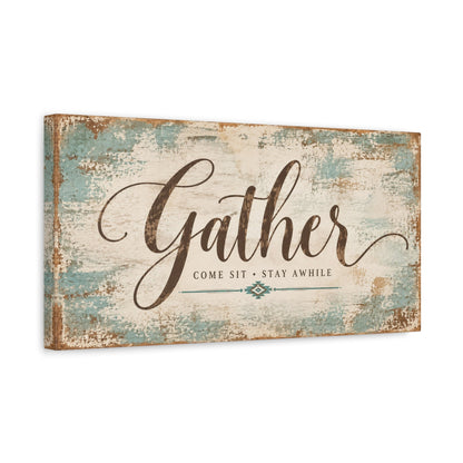 Gather — Come Sit, Stay Awhile Canvas Wall Art - Cowgirl Home & Ranch