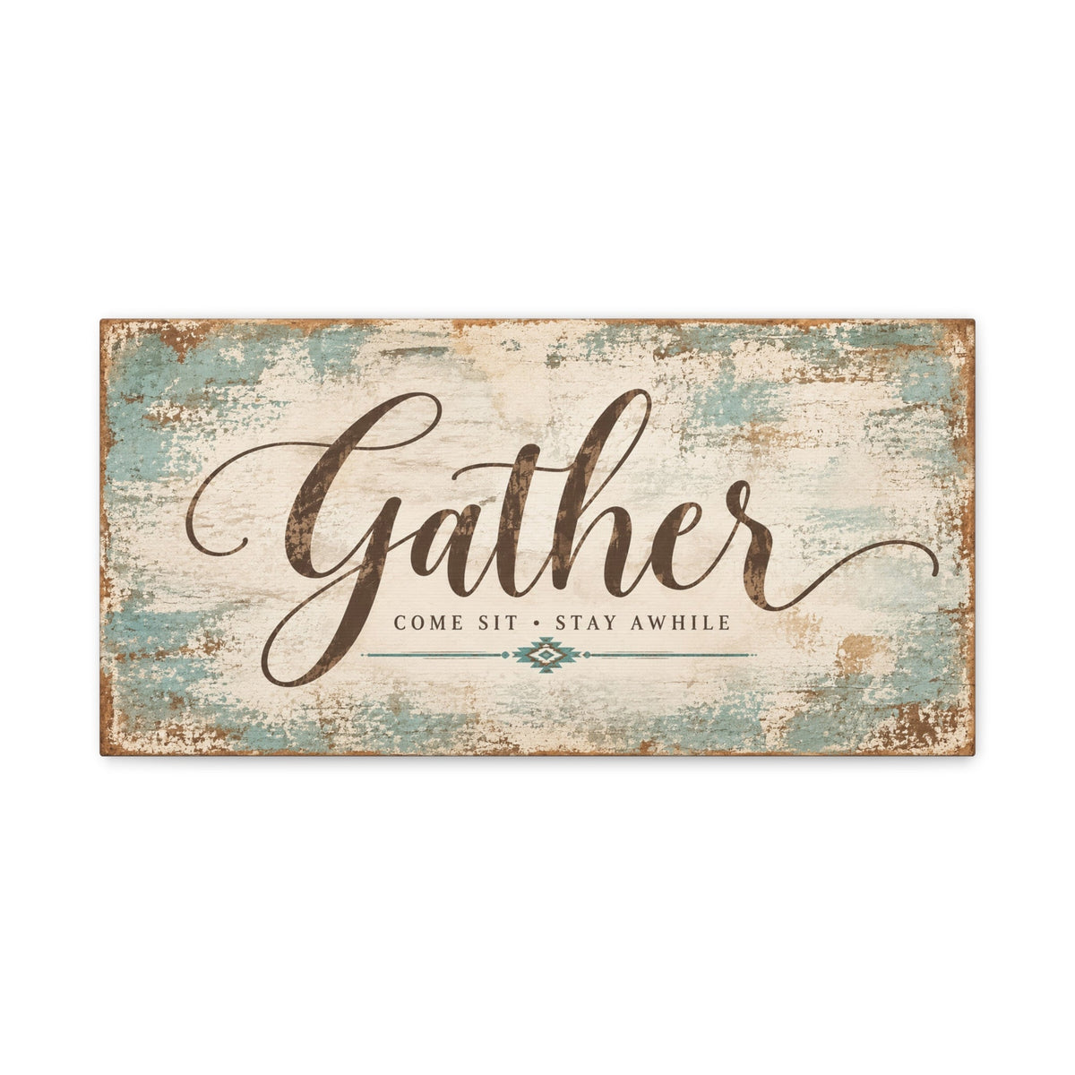 Gather — Come Sit, Stay Awhile Canvas Wall Art - Cowgirl Home & Ranch