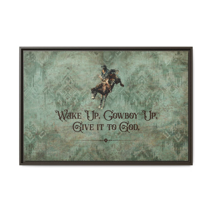 Wake Up, Cowboy Up, Give It to God Canvas Art, Framed - Cowgirl Home & Ranch