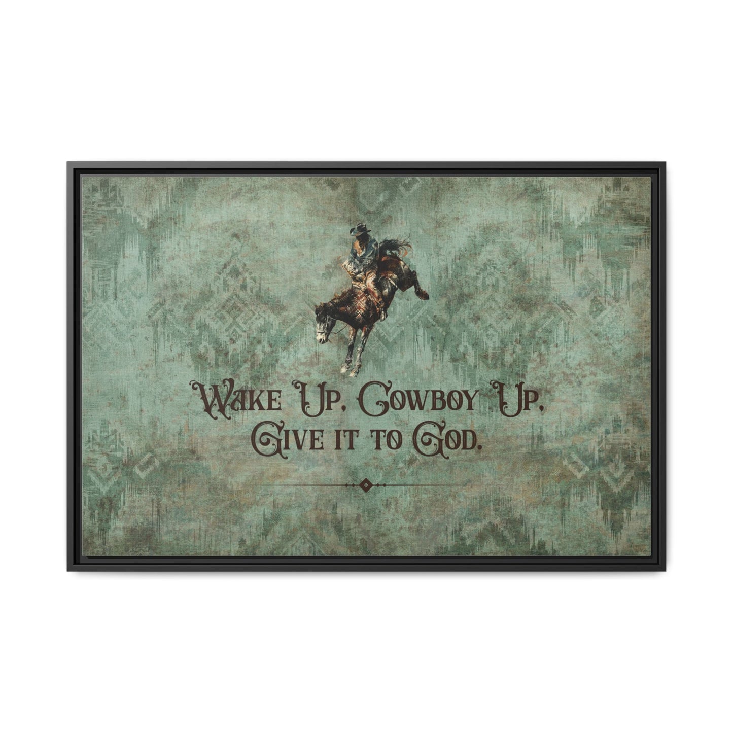 Wake Up, Cowboy Up, Give It to God Canvas Art, Framed - Cowgirl Home & Ranch