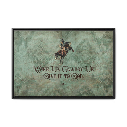 Wake Up, Cowboy Up, Give It to God Canvas Art, Framed - Cowgirl Home & Ranch