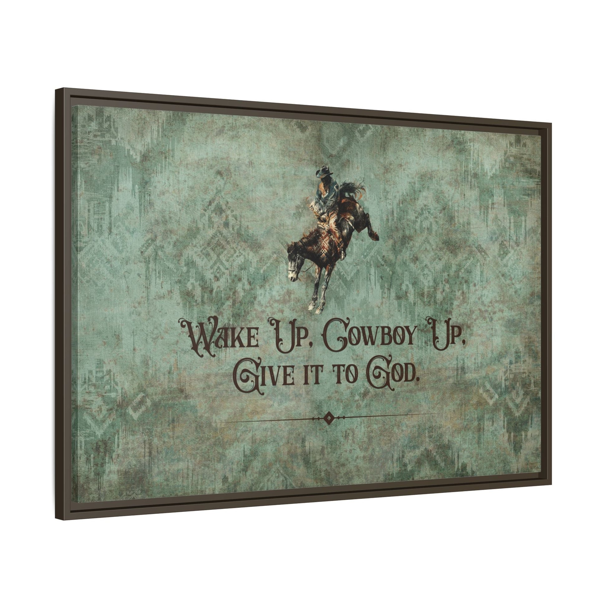 Wake Up, Cowboy Up, Give It to God Canvas Art, Framed - Cowgirl Home & Ranch