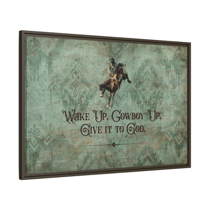 Wake Up, Cowboy Up, Give It to God Canvas Art, Framed - Cowgirl Home & Ranch