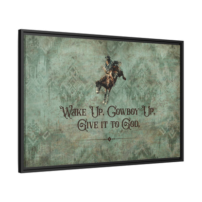 Wake Up, Cowboy Up, Give It to God Canvas Art, Framed - Cowgirl Home & Ranch